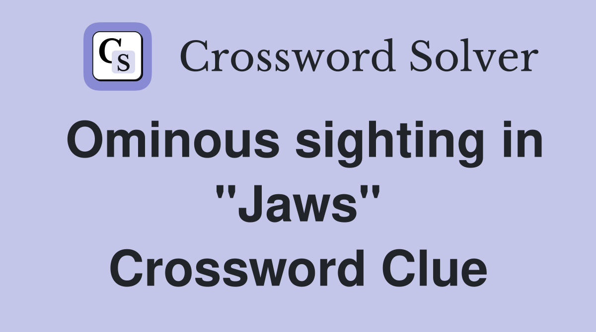 Ominous sighting in "Jaws" Crossword Clue