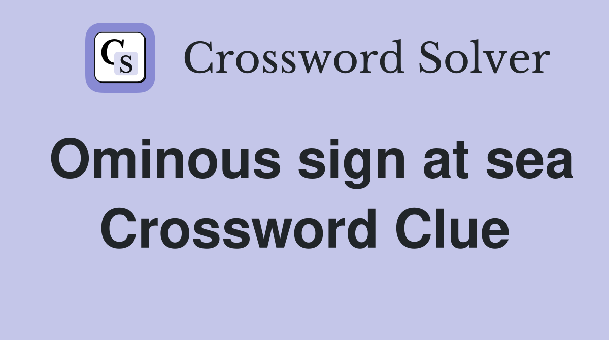 Ominous sign at sea Crossword Clue