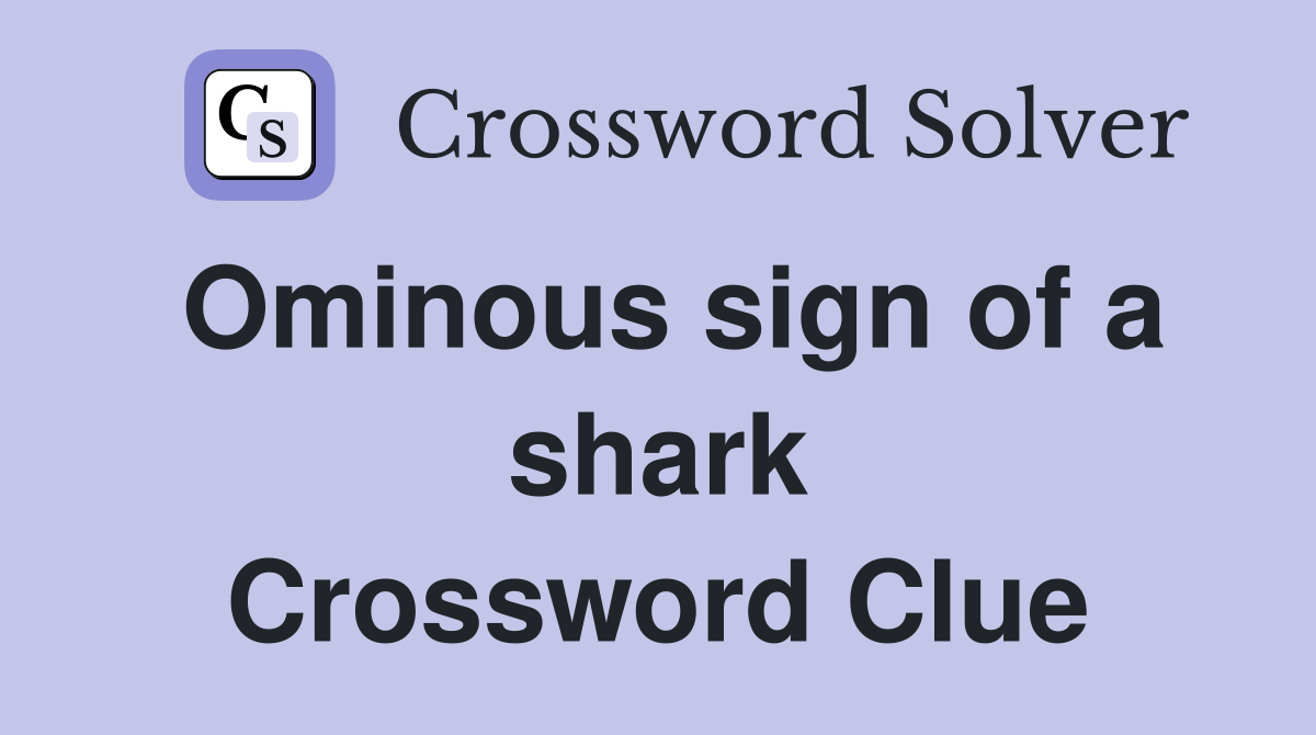 Ominous sign of a shark Crossword Clue