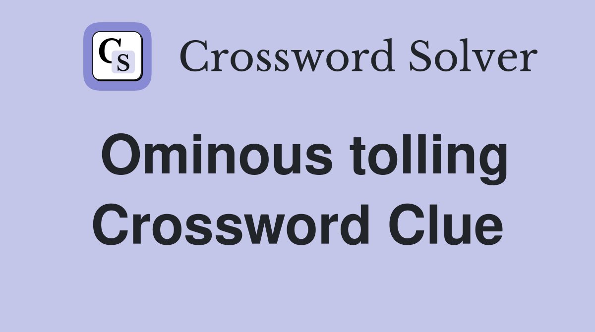 Ominous tolling Crossword Clue
