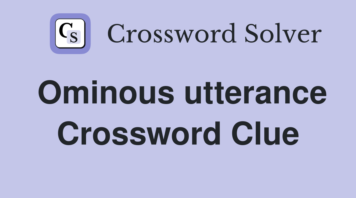 Ominous utterance Crossword Clue
