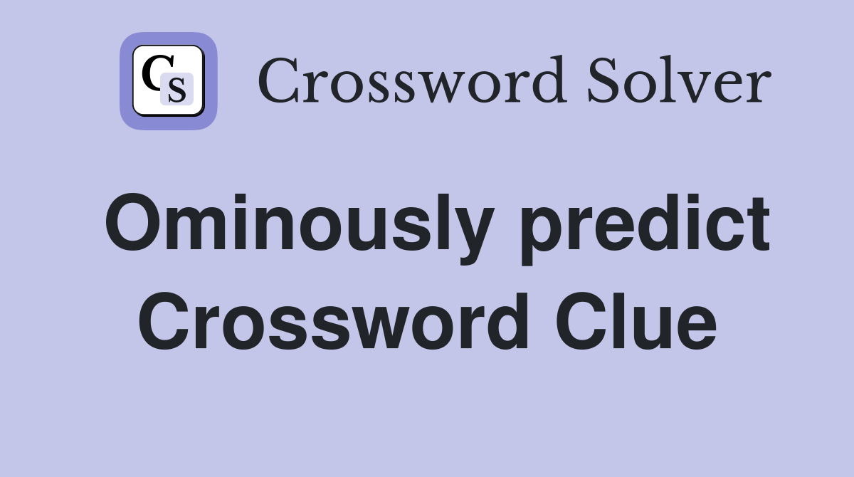 Ominously predict Crossword Clue