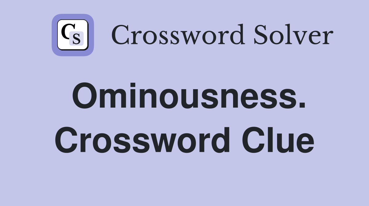 Ominousness. Crossword Clue