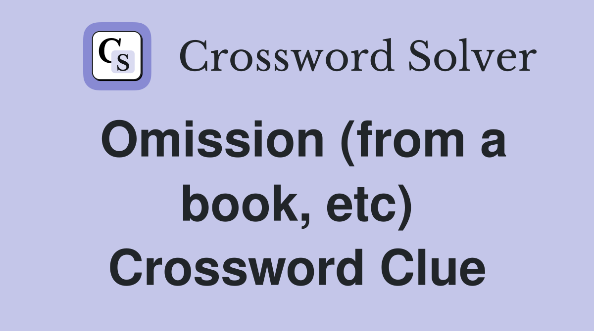Omission (from a book, etc) Crossword Clue