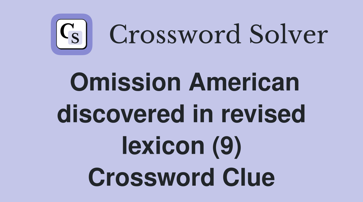 Omission American discovered in revised lexicon (9) Crossword Clue