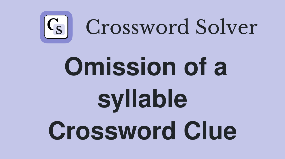 Omission of a syllable Crossword Clue
