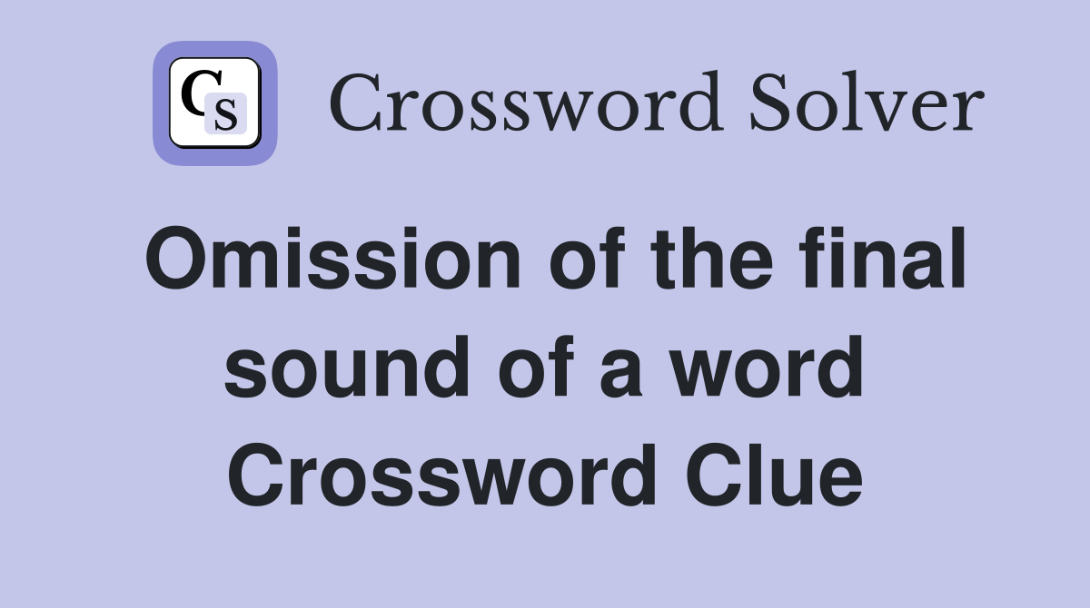 Omission of the final sound of a word Crossword Clue