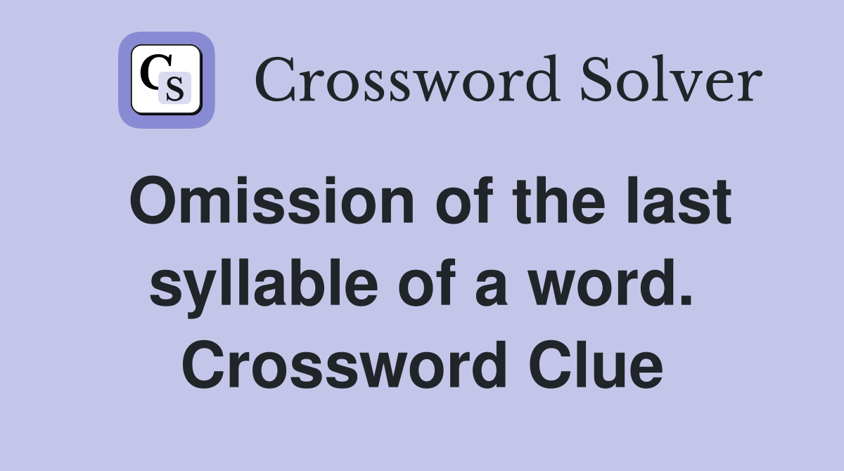 Omission of the last syllable of a word. Crossword Clue