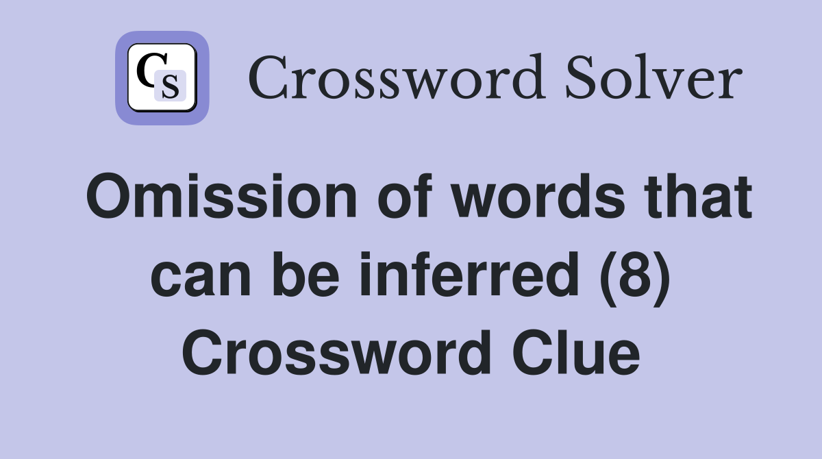 Omission of words that can be inferred (8) Crossword Clue