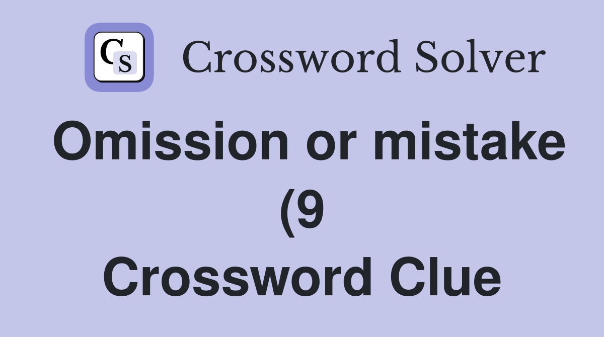 Omission or mistake (9) Crossword Clue Answers Crossword Solver Omission or mistake (9) Crossword Clue Answers Crossword Solver