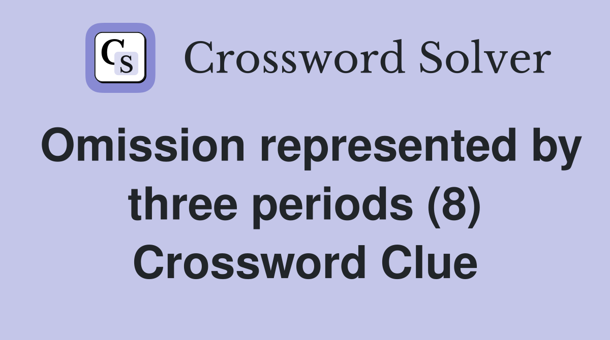 Omission represented by three periods (8) Crossword Clue