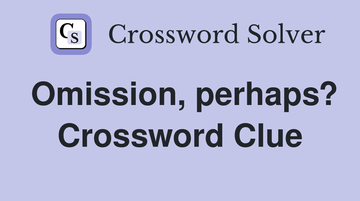 Omission, perhaps? Crossword Clue