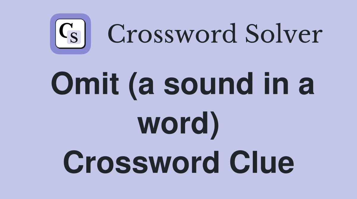 Omit (a sound in a word) Crossword Clue