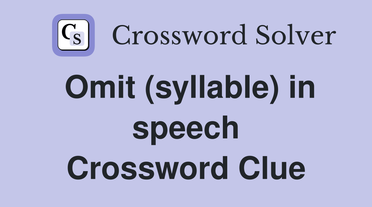 Omit (syllable) in speech Crossword Clue