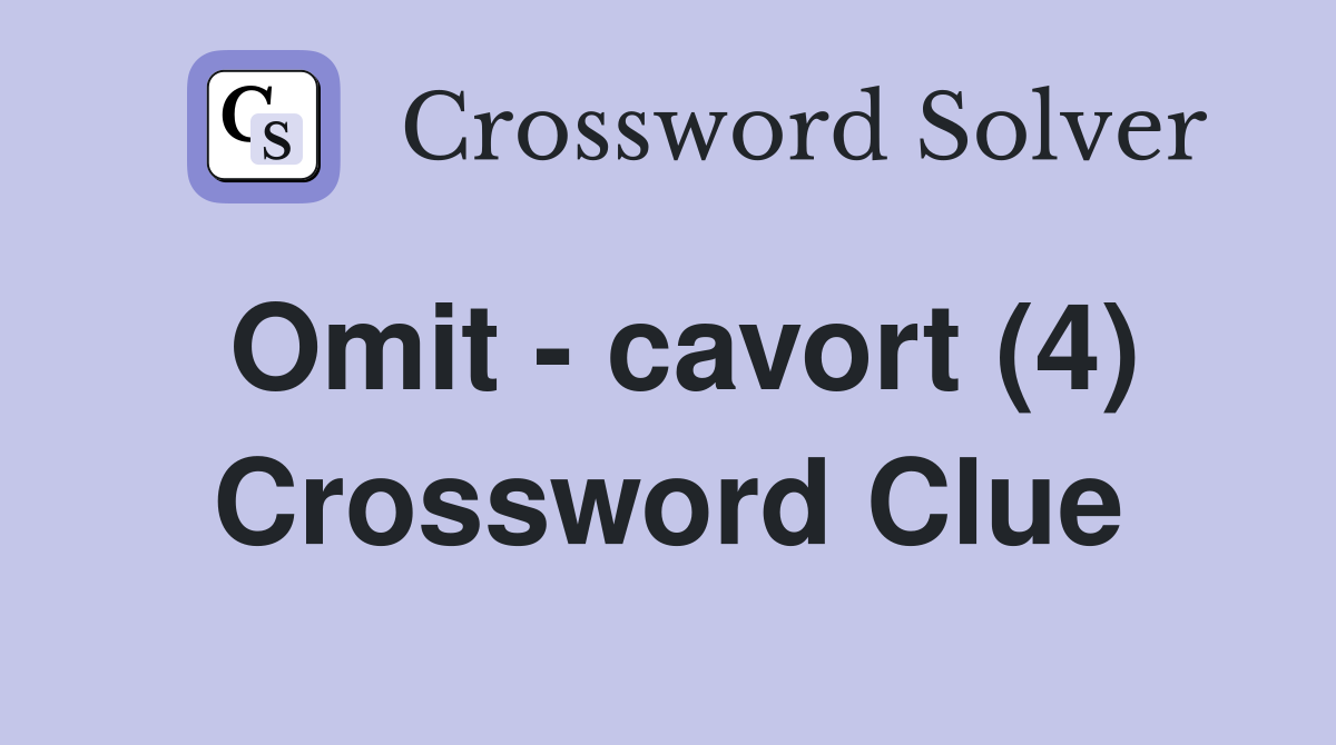 Omit - cavort (4) Crossword Clue