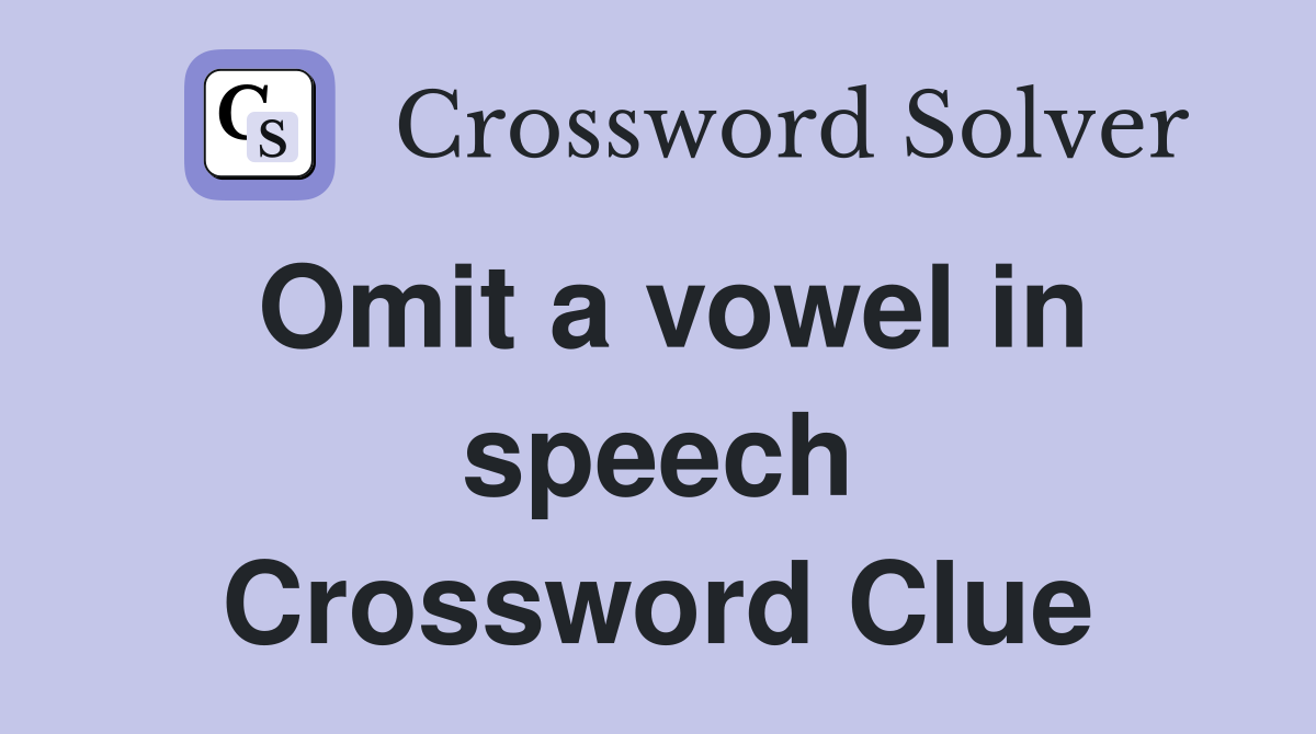 Omit a vowel in speech Crossword Clue