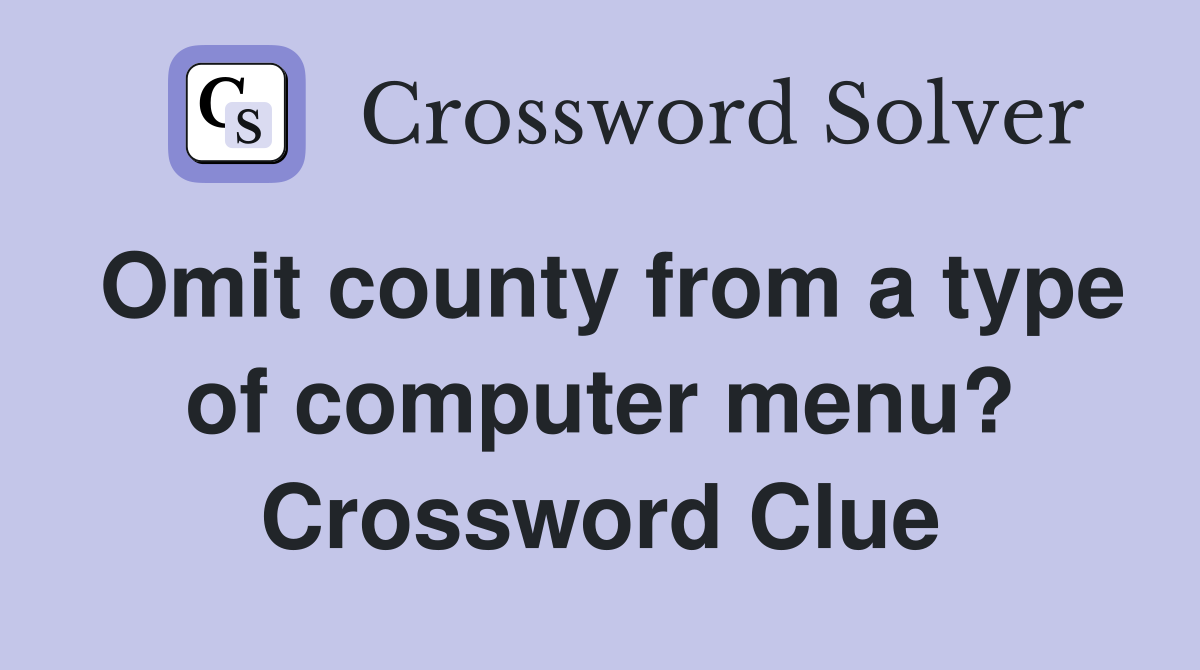 Omit county from a type of computer menu? Crossword Clue