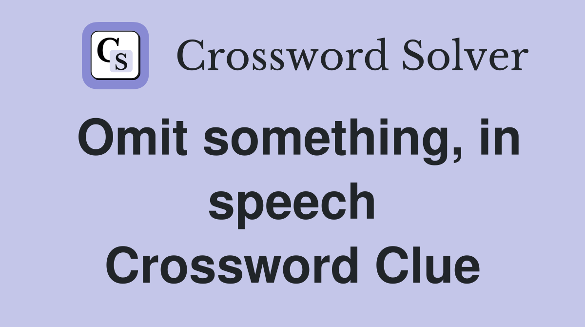 Omit something, in speech Crossword Clue