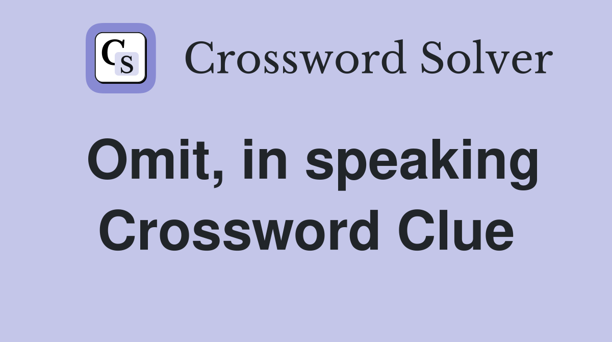 Omit, in speaking Crossword Clue