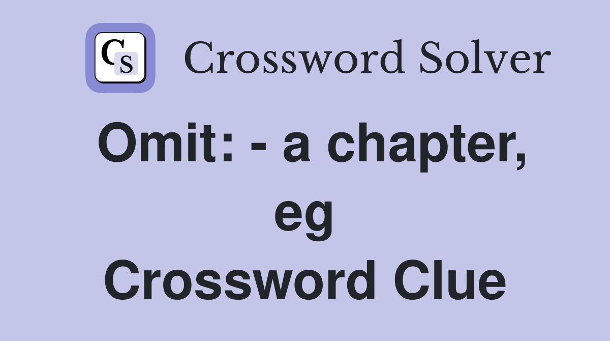 Omit: - a chapter, eg Crossword Clue