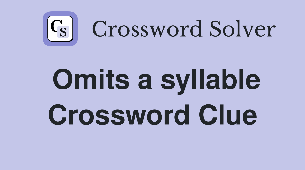 Omits a syllable Crossword Clue