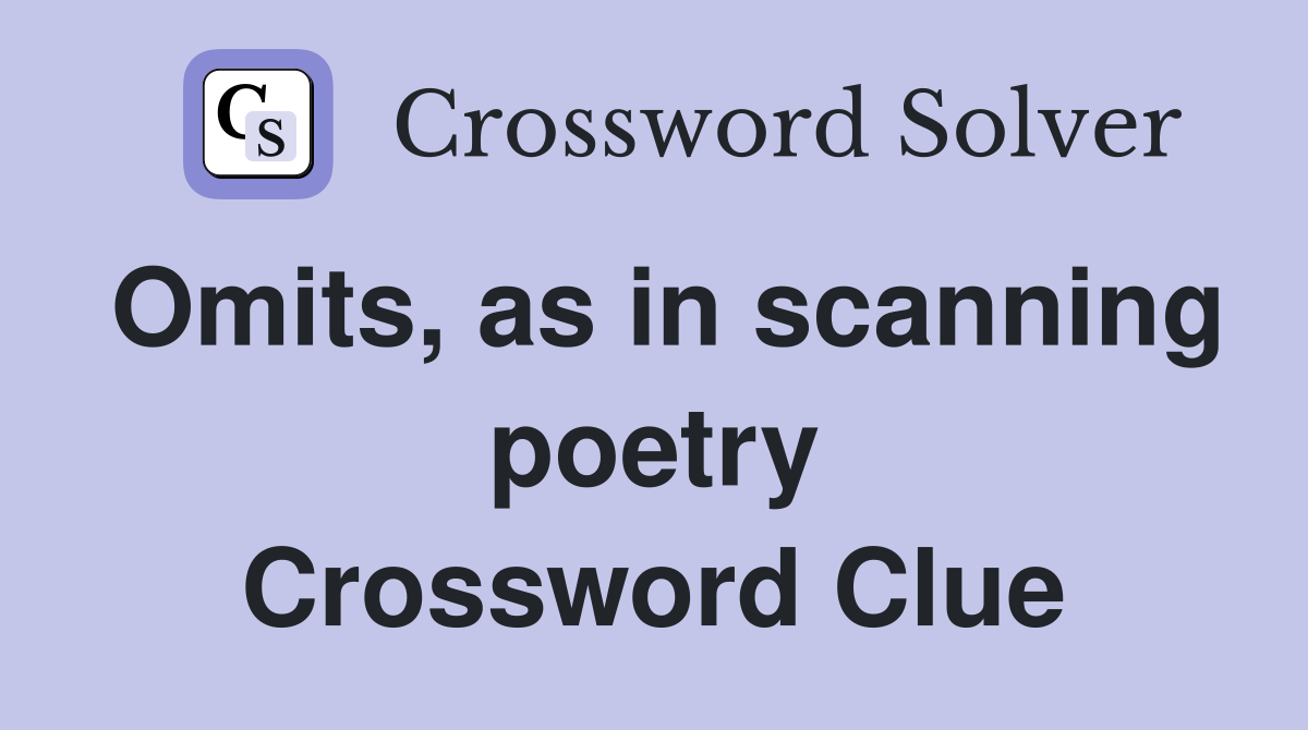 Omits, as in scanning poetry Crossword Clue