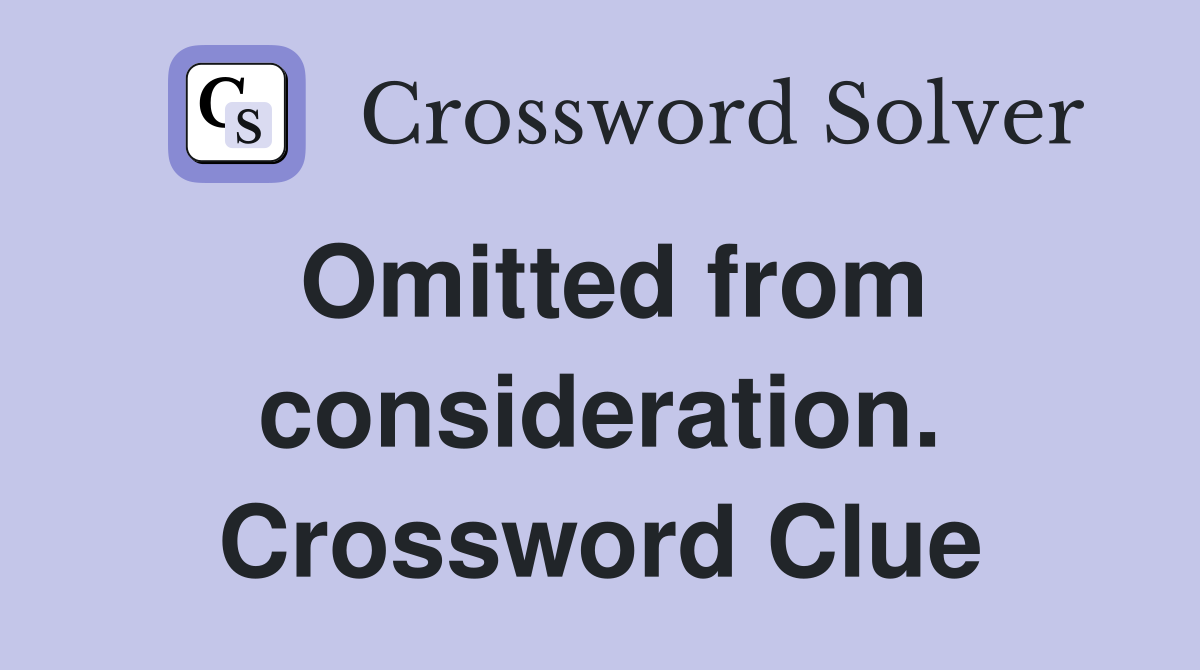 Omitted from consideration. Crossword Clue