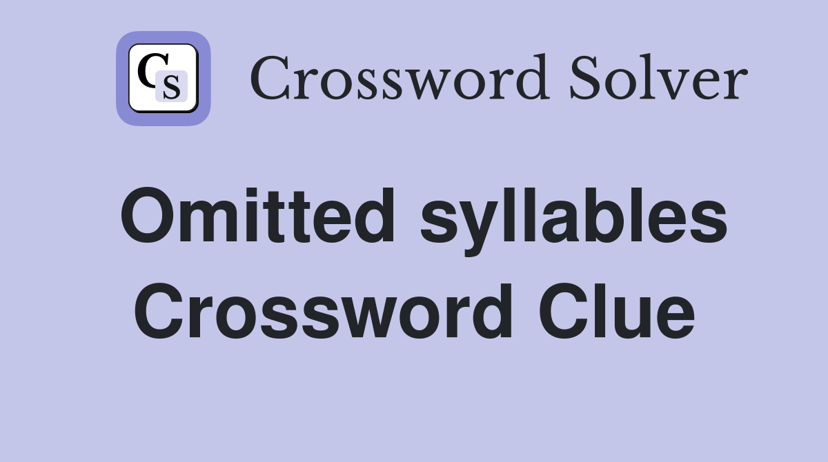 Omitted syllables Crossword Clue
