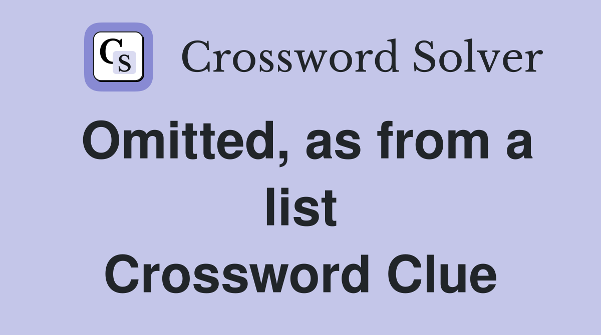 Omitted, as from a list Crossword Clue