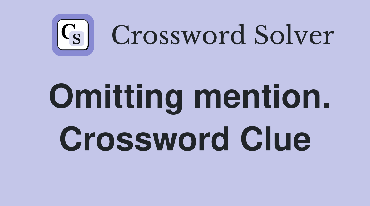 Omitting mention. Crossword Clue