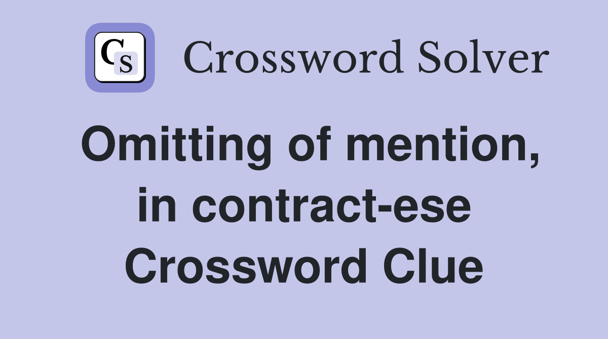 Omitting of mention, in contract-ese Crossword Clue