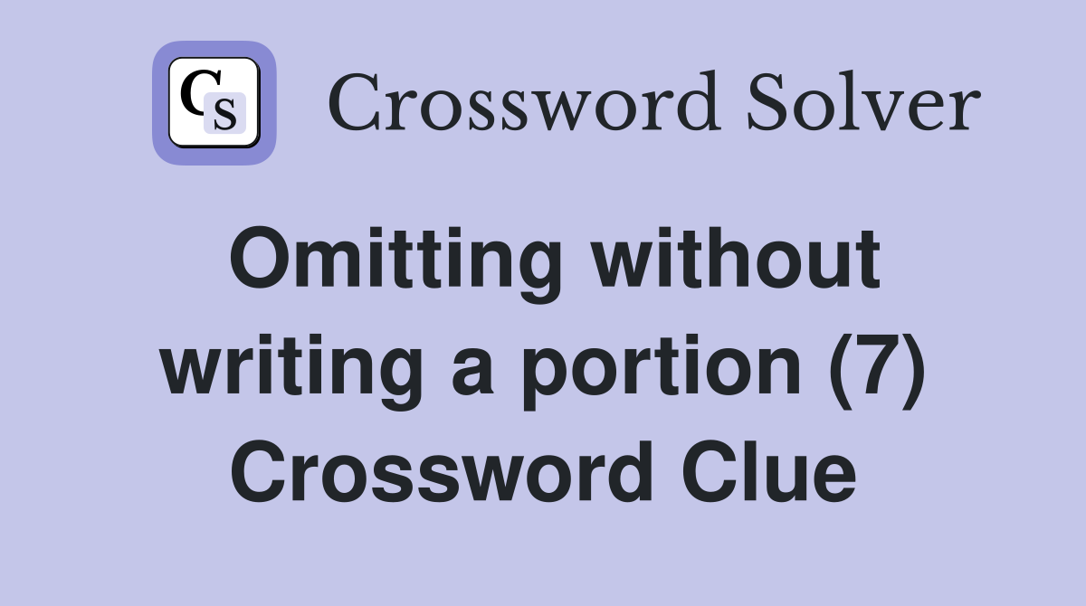Omitting without writing a portion (7) Crossword Clue