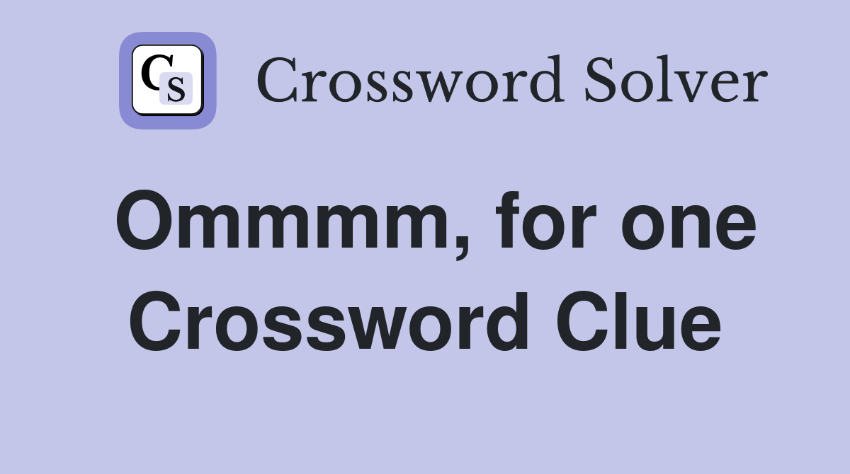 Ommmm, for one Crossword Clue