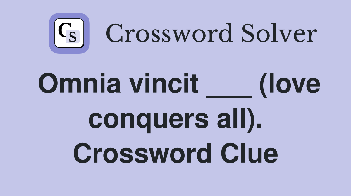 Omnia vincit ___ (love conquers all). Crossword Clue