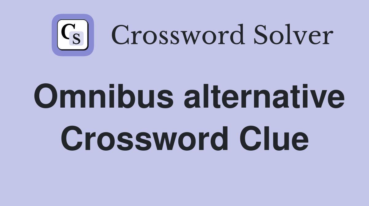 Omnibus alternative Crossword Clue