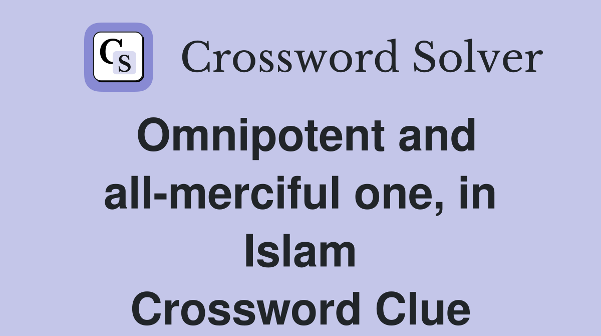 Omnipotent and all-merciful one, in Islam Crossword Clue