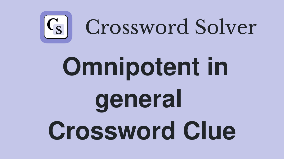 Omnipotent in general  Crossword Clue