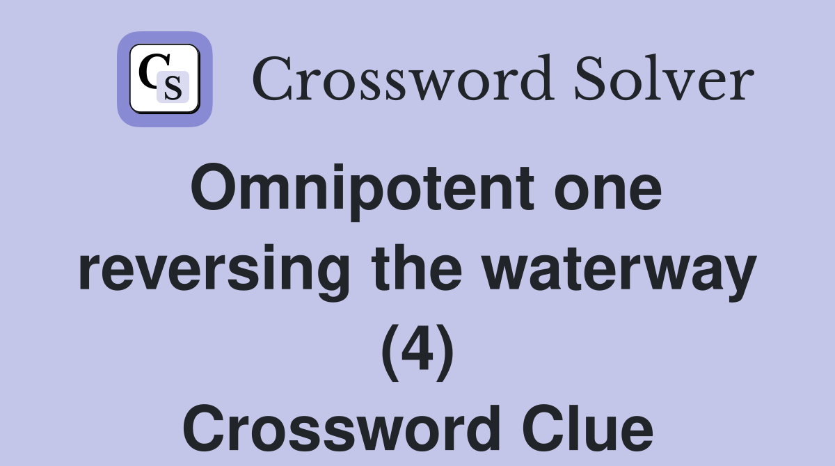 Omnipotent one reversing the waterway (4) Crossword Clue