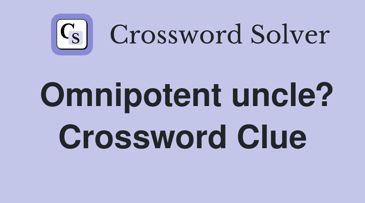 Omnipotent uncle? Crossword Clue