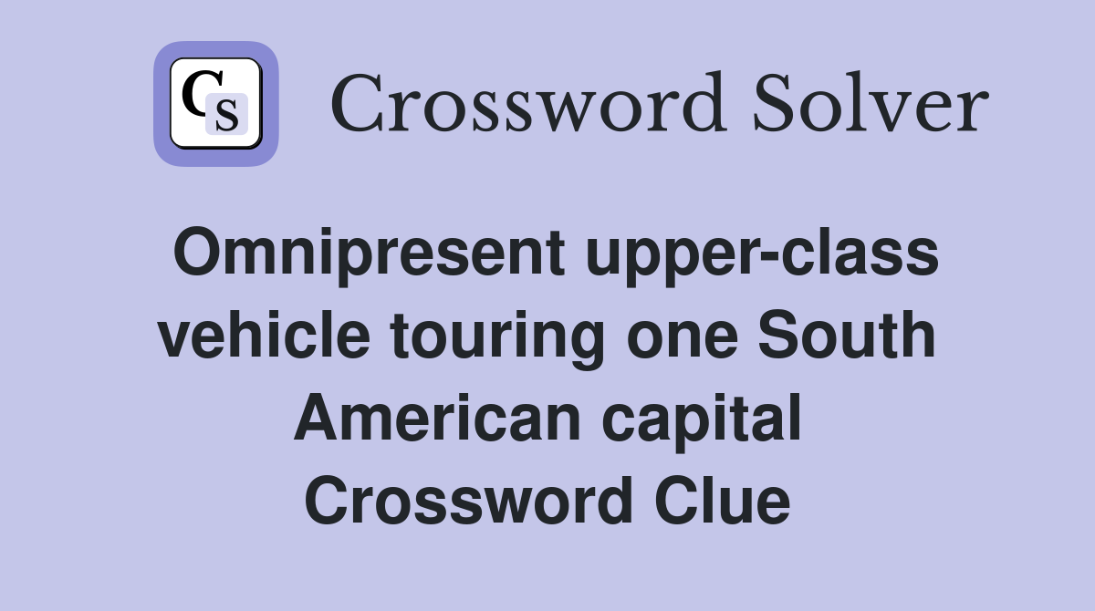 Omnipresent upper-class vehicle touring one South American capital Crossword Clue