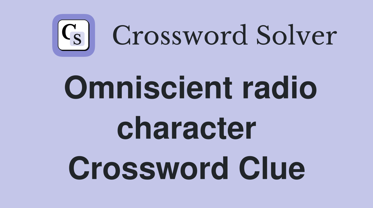 Omniscient radio character Crossword Clue