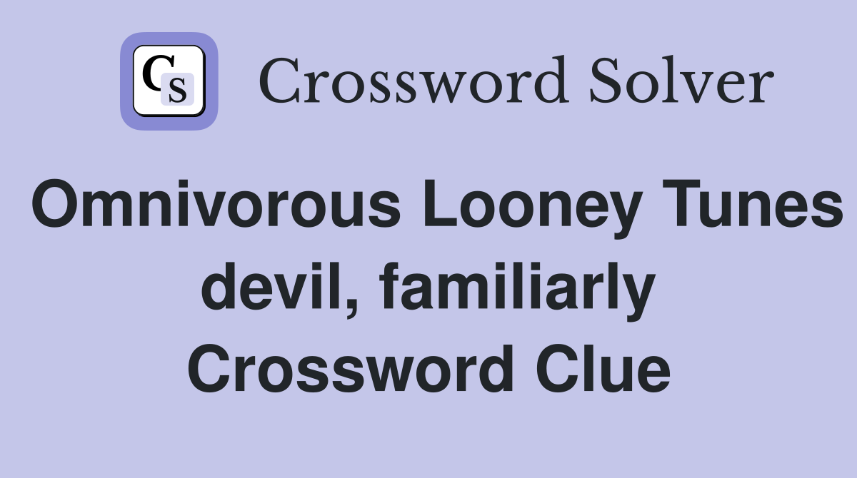 Omnivorous Looney Tunes devil, familiarly Crossword Clue