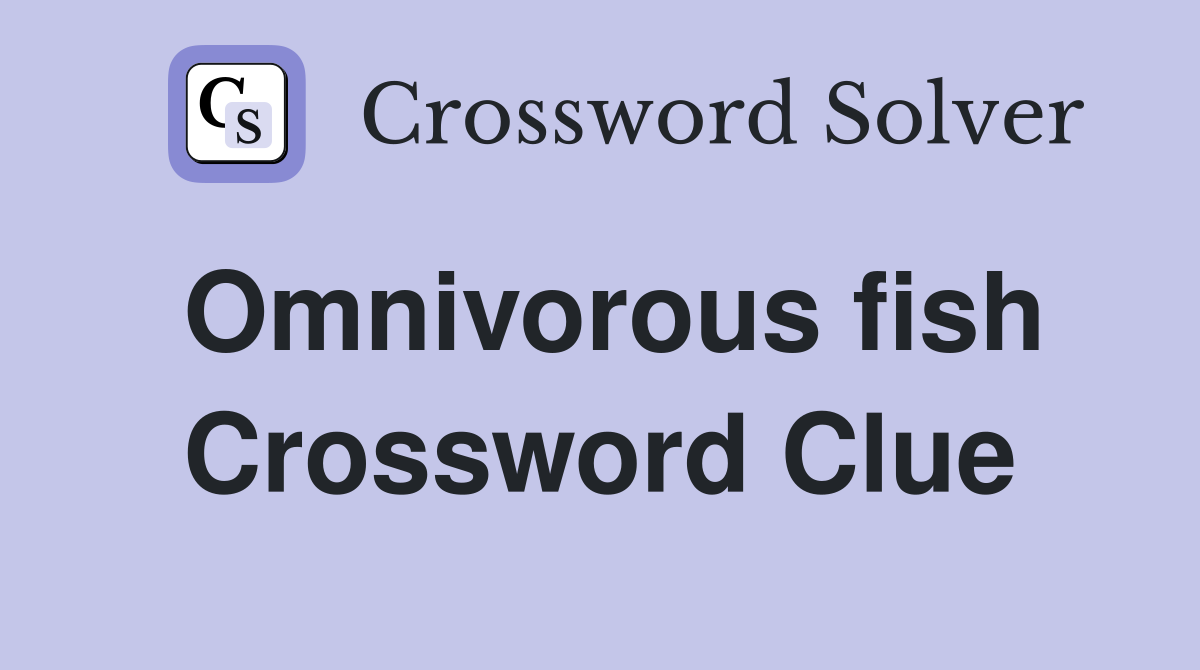 Omnivorous fish Crossword Clue
