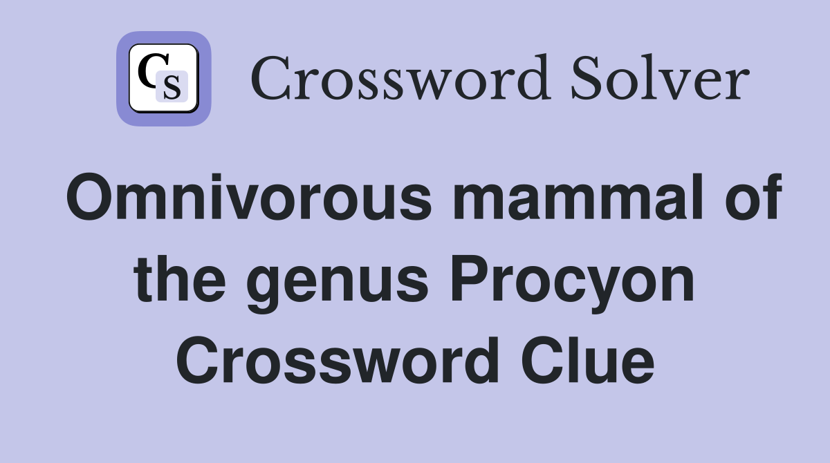 Omnivorous mammal of the genus Procyon Crossword Clue