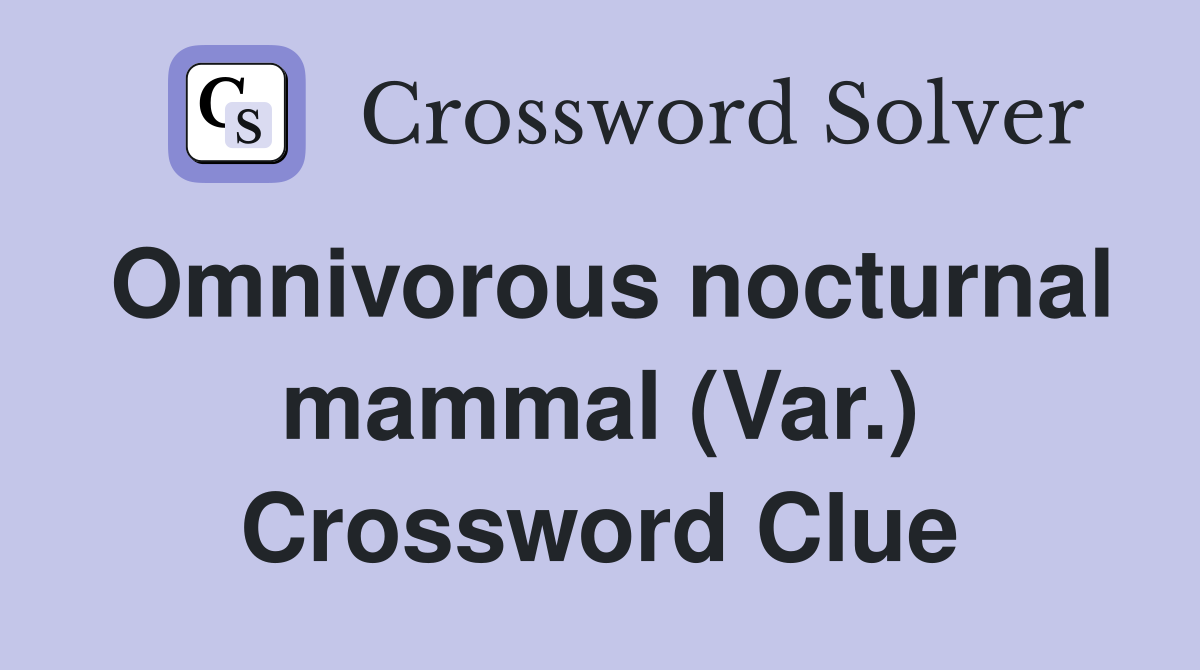 Omnivorous nocturnal mammal (Var.) Crossword Clue