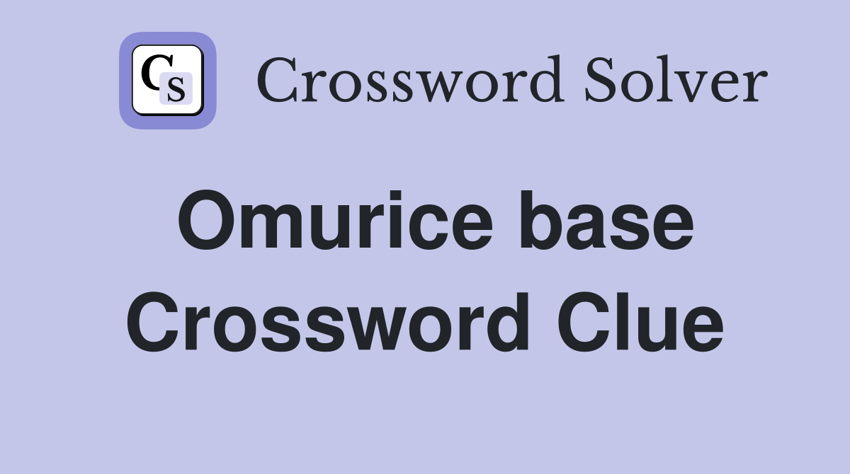 Omurice base Crossword Clue