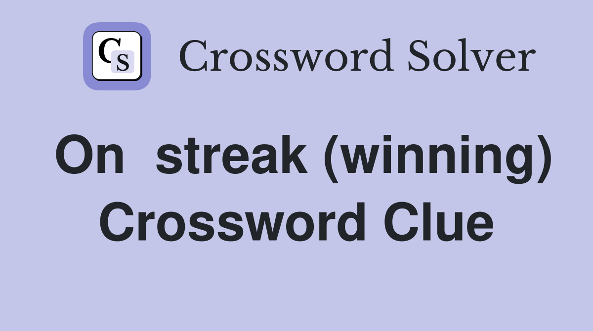 On  streak (winning) Crossword Clue
