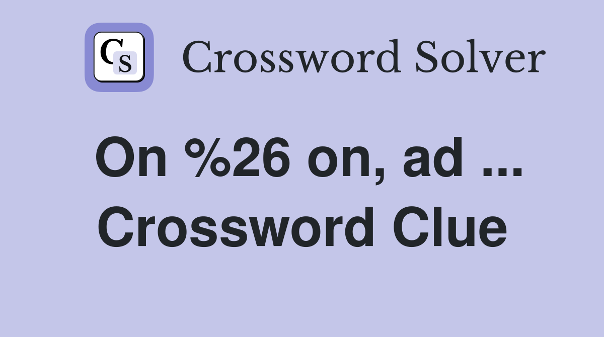 On %26 on, ad ... Crossword Clue