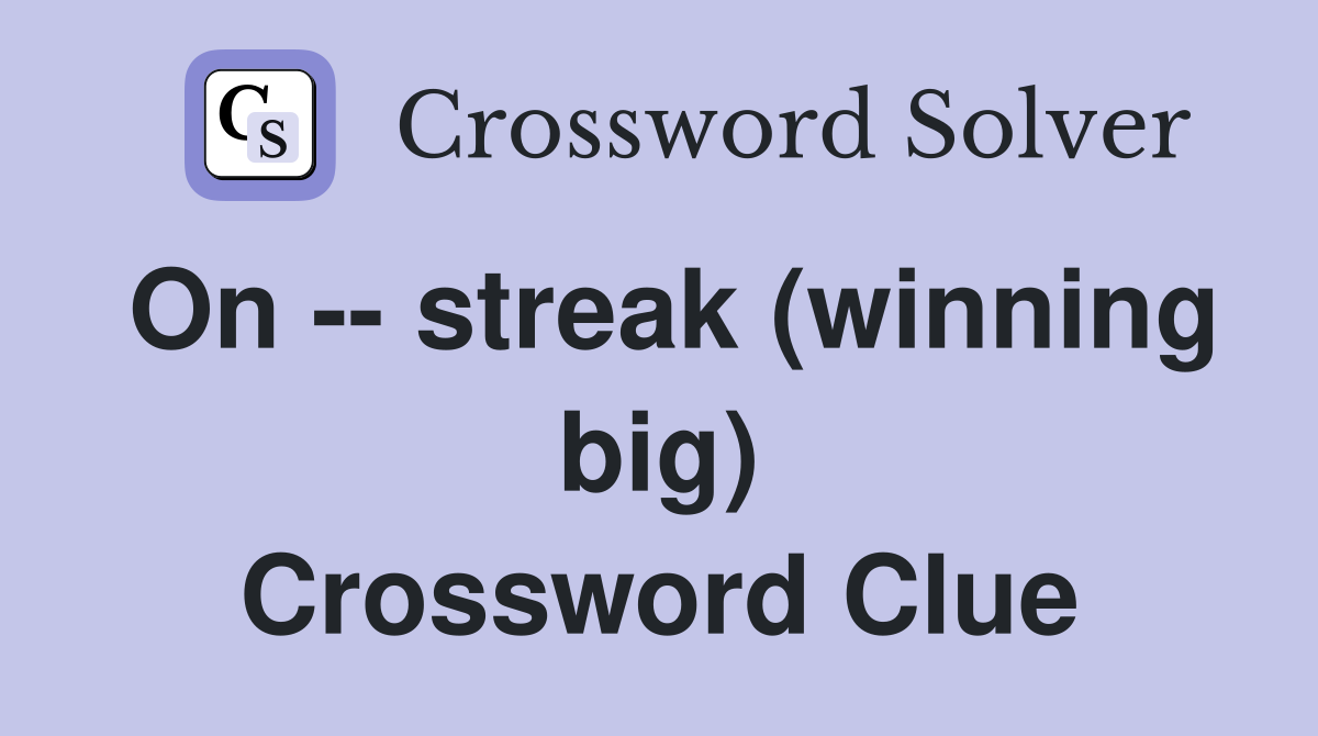 On -- streak (winning big) Crossword Clue