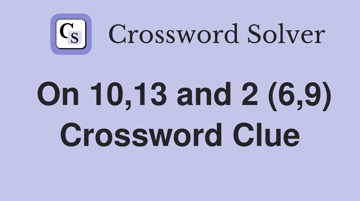 On 10,13 and 2 (6,9) Crossword Clue